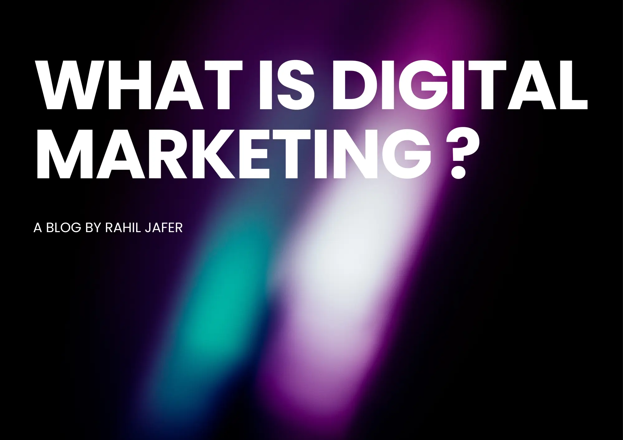 What is Digital Marketing by Rahil Jafer